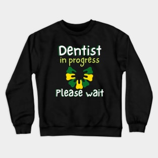 Dentist In Progress Please Wait Crewneck Sweatshirt